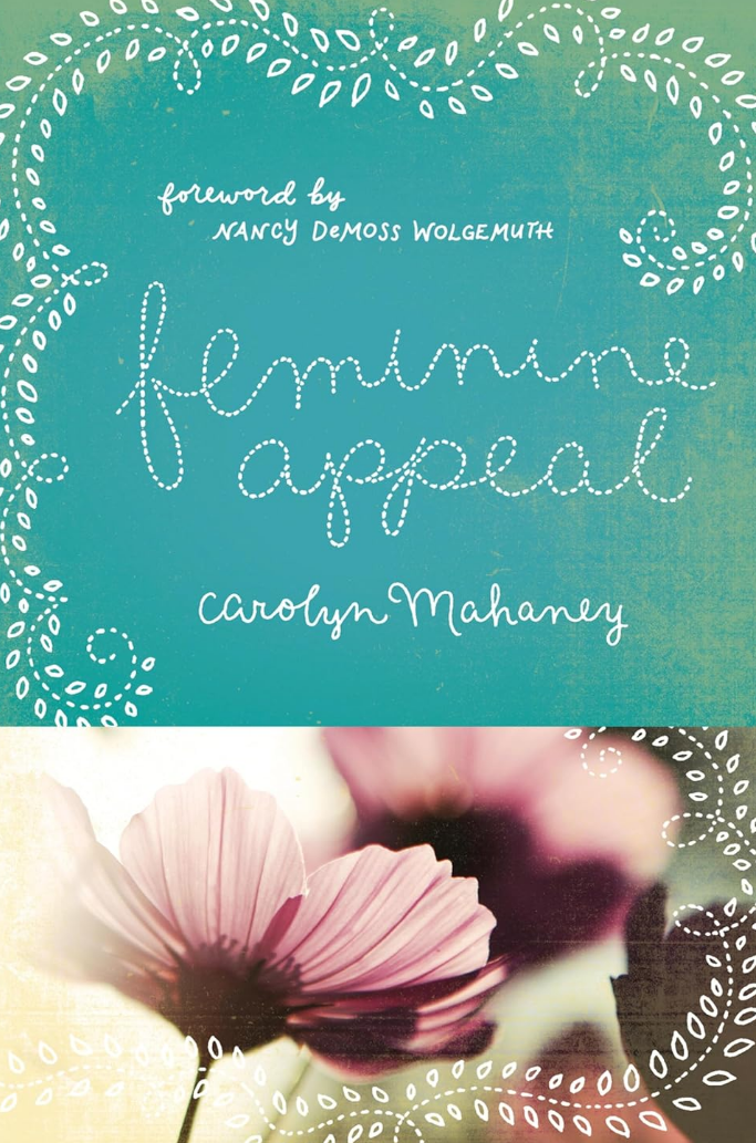 Feminine Appeal: Seven Virtues of a Godly Wife and Mother
